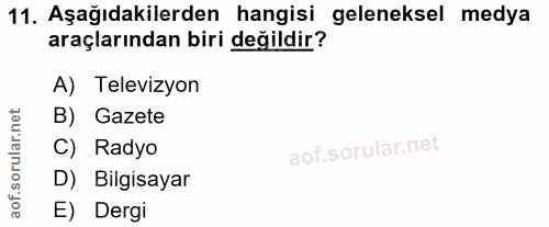 11. soru: Aşağıdakilerden hangisi geleneksel medya araçlarından biri değildir? A) Televizyon B) Gazete C) Radyo D) Bilgisayar E…
