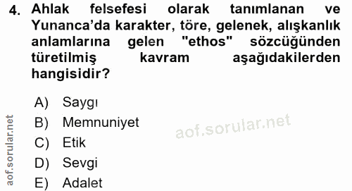 4. soru: Ahlak felsefesi olarak tanımlanan ve Yunanca'da karakter, töre, gelenek, alışkanlık anlamlarına gelen "ethos" sözcüğü…