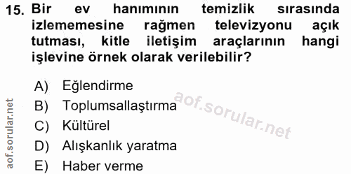 15. soru: Bir ev hanımının temizlik sırasında izlememesine rağmen televizyonu açık tutması, kitle iletişim araçlarının hangi iş…