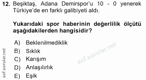 12. soru: Beşiktaş, Adana Demirspor'u 10 - 0 yenerek Türkiye'de en farklı galibiyeti aldı. Yukarıdaki spor haberinin değerlilik…