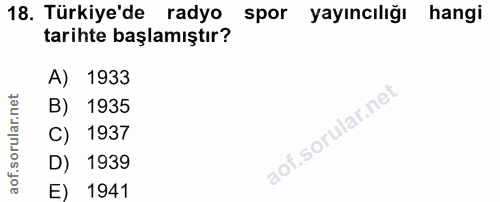18. soru: Türkiye'de radyo spor yayıncılığı hangi tarihte başlamıştır? A) 1933 B) 1935 C) 1937 D) 1939 E) 1941