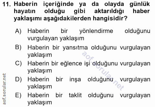 11. soru: Haberin içeriğinde ya da olayda günlük hayatın olduğu gibi aktarıldığı haber yaklaşımı aşağıdakilerden hangisidir? A)…