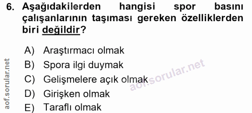 6. soru: Aşağıdakilerden hangisi spor basını çalışanlarının taşıması gereken özelliklerden biri değildir? A) Araştırmacı olmak…