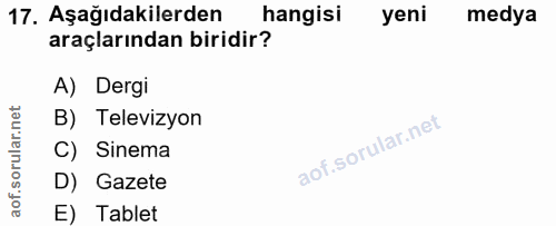 17. soru: Aşağıdakilerden hangisi yeni medya araçlarından biridir? A) Dergi B) Televizyon C) Sinema D) Gazete E) Tablet