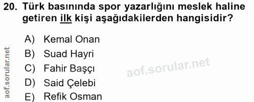 20. soru: Türk basınında spor yazarlığını meslek haline getiren ilk kişi aşağıdakilerden hangisidir? A) Kemal Onan B) Suad Hayr…