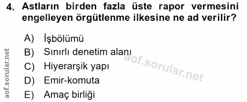 4. soru: Astların birden fazla üste rapor vermesini engelleyen örgütlenme ilkesine ne ad verilir? A) İşbölümü B) Sınırlı denet…