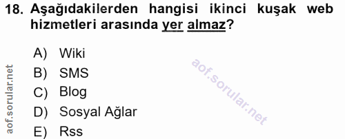 18. soru: Aşağıdakilerden hangisi ikinci kuşak web hizmetleri arasında yer almaz? A) Wiki B) SMS C) Blog D) Sosyal Ağlar E) Rss
