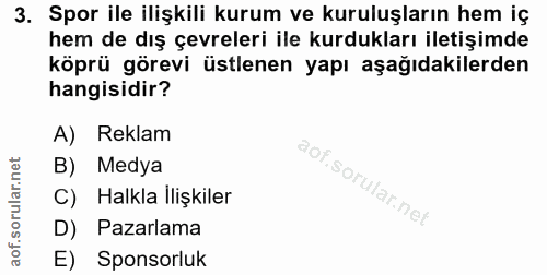 3. soru: Spor ile ilişkili kurum ve kuruluşların hem iç hem de dış çevreleri ile kurdukları iletişimde köprü görevi üstlenen y…