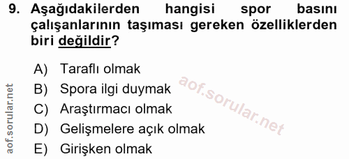 9. soru: Aşağıdakilerden hangisi spor basını çalışanlarının taşıması gereken özelliklerden biri değildir? A) Taraflı olmak B)…