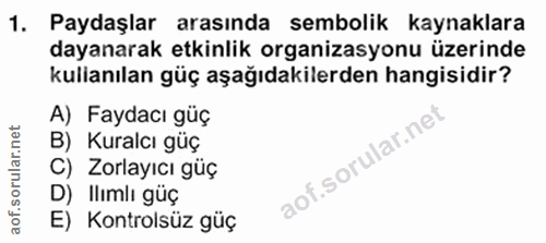 1. soru: Paydaşlar arasında sembolik kaynaklara dayanarak etkinlik organizasyonu üzerinde kullanılan güç aşağıdakilerden hangi…