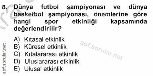 8. soru: Dünya futbol şampiyonası ve dünya basketbol şampiyonası, önemlerine göre hangi spor etkinliği kapsamında değerlendiri…