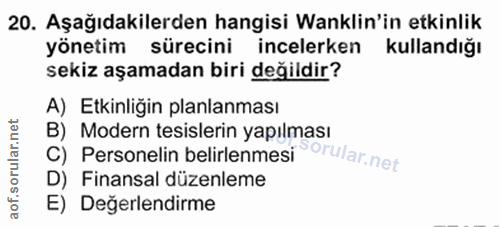 20. soru: Aşağıdakilerden hangisi Wanklin'in etkinlik yönetim sürecini incelerken kullandığı sekiz aşamadan biri değildir? A) E…