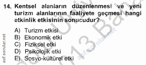 14. soru: Kentsel alanların düzenlenmesi ve yeni turizm alanlarının faaliyete geçmesi hangi etkinlik etkisinin sonucudur? A) Tu…