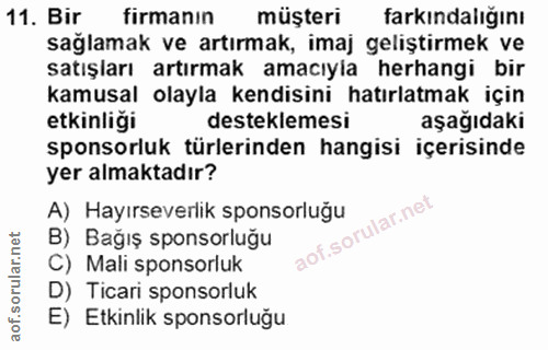 11. soru: Bir firmanın müşteri farkındalığını sağlamak ve artırmak, imaj geliştirmek ve satışları artırmak amacıyla herhangi bi…