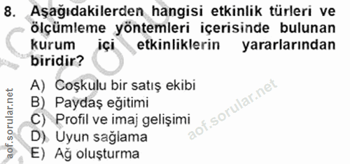 8. soru: Aşağıdakilerden hangisi etkinlik türleri ve ölçümleme yöntemleri içerisinde bulunan kurum içi etkinliklerin yararları…