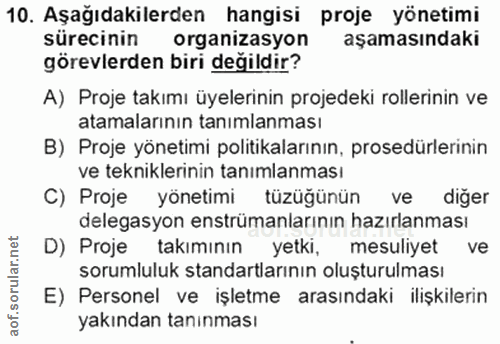 10. soru: Aşağıdakilerden hangisi proje yönetimi sürecinin organizasyon aşamasındaki görevlerden biri değildir? A) Proje takımı…