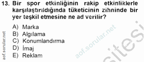 13. soru: Bir spor etkinliğinin rakip etkinliklerle karşılaştırıldığında tüketicinin zihninde bir yer teşkil etmesine ne ad ver…