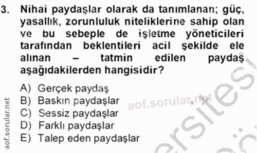 3. soru: Nihai paydaşlar olarak da tanımlanan; güç, yasallık, zorunluluk niteliklerine sahip olan ve bu sebeple de işletme yön…