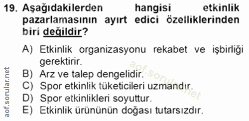 19. soru: Aşağıdakilerden hangisi etkinlik pazarlamasının ayırt edici özelliklerinden biri değildir? A) Etkinlik organizasyonu…