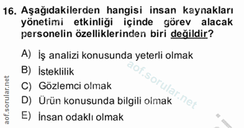 16. soru: Aşağıdakilerden hangisi insan kaynakları yönetimi etkinliği içinde görev alacak personelin özelliklerinden biri değil…