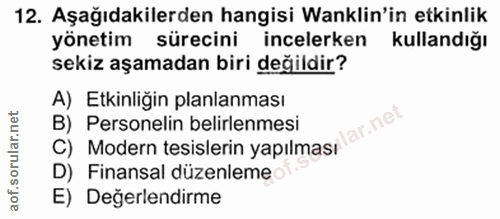 12. soru: Aşağıdakilerden hangisi Wanklin'in etkinlik yönetim sürecini incelerken kullandığı sekiz aşamadan biri değildir? A) E…
