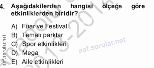 4. soru: Aşağıdakilerden hangisi ölçeğe göre etkinliklerden biridir? A) Fuar ve Festival B) Temali parklar C) Spor etkinlikler…