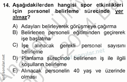 14. soru: Aşağıdakilerden hangisi spor etkinlikleri için personel belirleme sürecinde yer almaz? A) Adayları belirleyerek görüş…