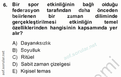 6. soru: Bir spor etkinliğinin bağlı olduğu federasyon tarafından daha önceden belirlenen bir zaman diliminde gerçekleştirilme…