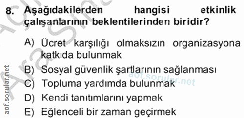 8. soru: có • Aşağıdakilerden hangisi etkinlik çalışanlarının beklentilerinden biridir? A) _Ücret karşılığı olmaksızın organiz…