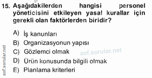 15. soru: Aşağıdakilerden hangisi personel yöneticisini etkileyen yasal kurallar için gerekli olan faktörlerden biridir? A) İş…