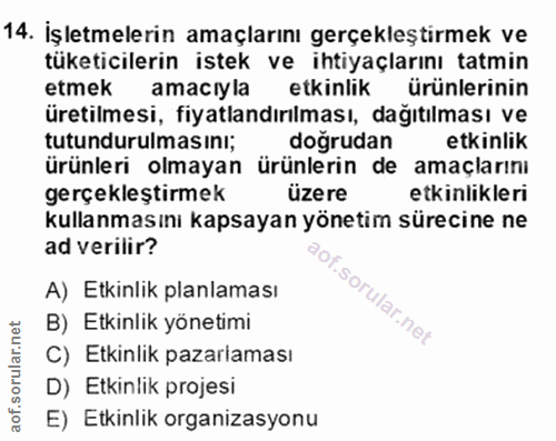 14. soru: İşletmelerin amaçlarını gerçekleştirmek ve tüketicilerin istek ve ihtiyaçlarını tatmin etmek amacıyla etkinlik ürünle…