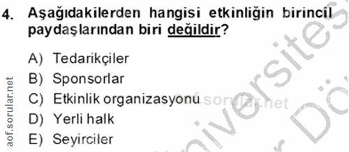 4. soru: Aşağıdakilerden hangisi etkinliğin birincil paydaşlarından biri değildir? A) Tedarikçiler B) Sponsorlar C) Etkinlik o…