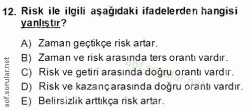 12. soru: Risk ile ilgili aşağıdaki ifadelerden hangisi yanlıştır? A) Zaman geçtikçe risk artar. B) Zaman ve risk arasında ters…