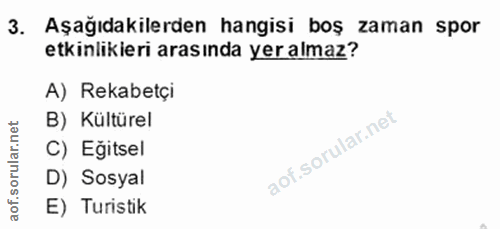 3. soru: Aşağıdakilerden hangisi boş zaman spor etkinlikieri arasında yer almaz? A) Rekabetçi B) Kültürel C) Eğitsel D) Sosyal…