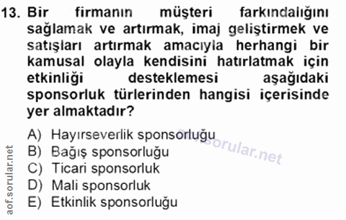 13. soru: Bir firmanın müşteri farkindalığinı sağlamak ve artırmak, imaj geliştirmek ve satışları artırmak amacıyla herhangi bi…