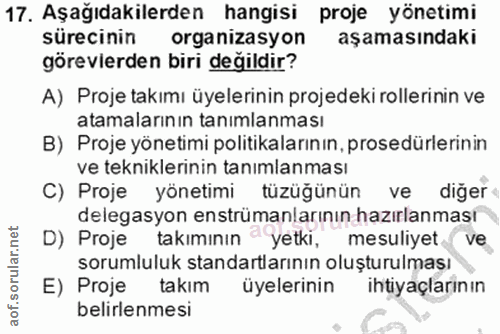 17. soru: Aşağıdakilerden hangisi proje yönetimi sürecinin organizasyon aşamasındaki görevierden biri değildir? A) Proje takımı…