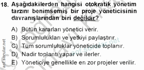 18. soru: Aşağıdakilerden hangisi otokratik yönetim tarzını benimsemiş bir proje yöneticisinin davranışlarından biri değildir?…