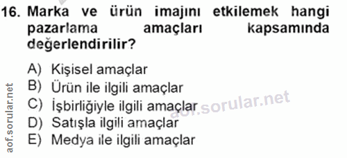 16. soru: Marka ve ürün imajını etkilemek hangi pazarlama amaçları kapsamında değerlendirilir? A) Kişisel amaçlar c) işbirliğiy…