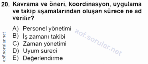 20. soru: Kavrama ve öneri, koordinasyon, uygulama ve takip aşamalarından oluşan sürece ne ad verilir? A) Personel yönetimi B)…