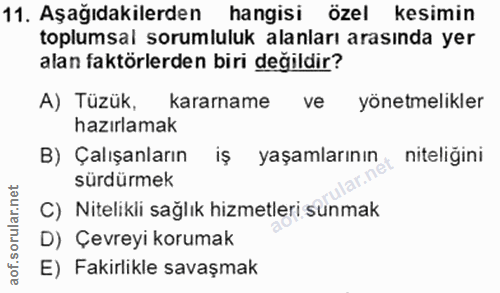 11. soru: Aşağıdakilerden hangisi özel kesimin toplumsal sorumluluk alanları arasında yer alan faktörlerden biri değildir? A) T…