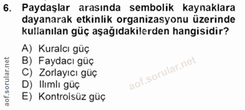 6. soru: Paydaşlar arasında sembolik kaynaklara dayanarak etkinlik organizasyonu üzerinde kullanılan güç aşağıdakilerden hangi…