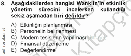 8. soru: Aşağıdakilerden hangisi Wanklin'in etkinlik yönetim sürecini incelerken kullandığı sekiz aşamadan biri değildir? A) E…