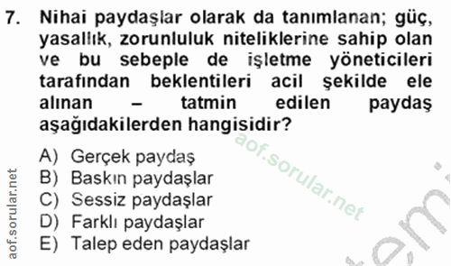 7. soru: Nihai paydaşlar olarak da tanımlanan; güç, yasallık, zorunluluk niteliklerine sahip olan ve bu sebeple de işletme yön…