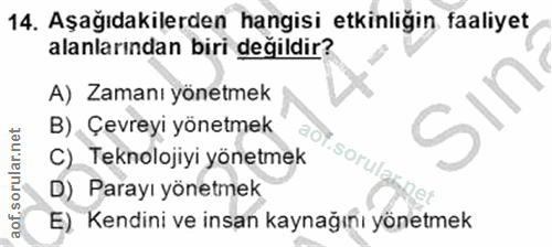 14. soru: Aşağıdakilerden hangisi etkinliğin faaliyet alanlarından biri değildir? A) Zamanı yönetmek B) Çevreyi yönetmek 90 C)…