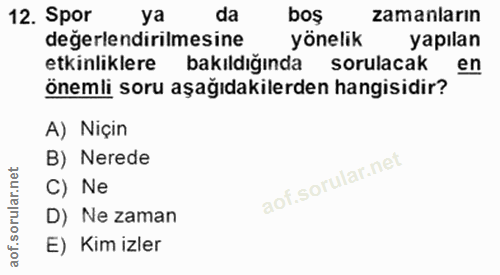 12. soru: Spor ya da boş zamanların değerlendirilmesine yönelik yapılan etkinliklere bakildığında sorulacak en önemli soru aşağ…