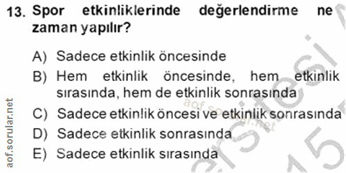 13. soru: Spor etkinliklerinde degerlendirme ne zaman yapılır? A) Sadece etkinlik öncesinde B) Hem etkinlik öncesinde, hem etki…