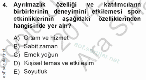 4. soru: Ayrılmazlık özelliği ve katılımcıların birbirlerinin deneyimini etkilemesi spor etkinliklerinin aşağıdaki özellikleri…