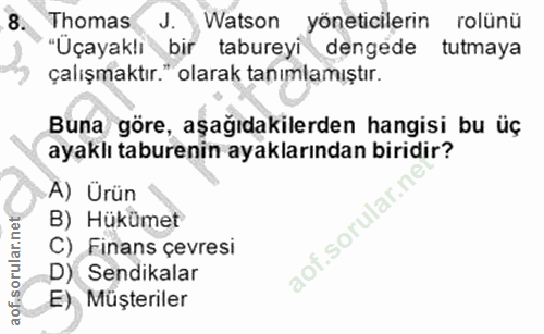8. soru: Thomas J. Watson tabureyi Jöneticilerin rolünü "Uçayaklı bir dengede tutmaya çalışmaktır." olarak tanımlamıştır. Buna…