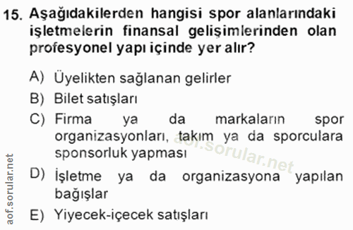 15. soru: Aşağıdakilerden hangisi spor alanlarındaki işletmelerin finansal gelişimlerinden olan profesyonel yapı içinde yer alı…
