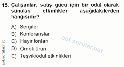 15. soru: Çalışanlar, satış gücü için bir ödül olarak sunulan etkinlikler aşağıdakilerden hangisidir? A) Sergiler B) Konferansl…